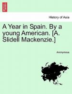 Year in Spain. by a Young American. [A. Slidell MacKenzie.] Vol. I