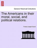 Americans in Their Moral, Social, and Political Relations.