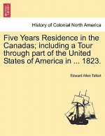 Five Years Residence in the Canadas; including a Tour through part of the United States of America in ... 1823.