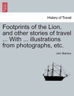 Footprints of the Lion, and Other Stories of Travel ... with ... Illustrations from Photographs, Etc.