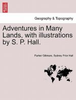 Adventures in Many Lands, with Illustrations by S. P. Hall.