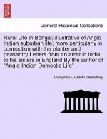 Rural Life in Bengal; Illustrative of Anglo-Indian Suburban Life; More Particularly in Connection with the Planter and Peasantry Letters from an Artis