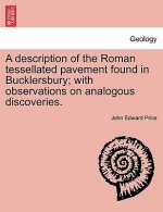Description of the Roman Tessellated Pavement Found in Bucklersbury; With Observations on Analogous Discoveries.