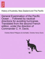 General Examination of the Pacific Ocean ... Followed by Nautical Directions for Avoiding Hurricanes. Translated from the Second French Edition, Under