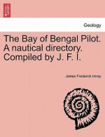 Bay of Bengal Pilot. a Nautical Directory. Compiled by J. F. I.