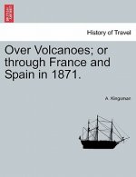 Over Volcanoes; Or Through France and Spain in 1871.