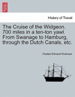 Cruise of the Widgeon. 700 Miles in a Ten-Ton Yawl. from Swanage to Hamburg, Through the Dutch Canals, Etc.