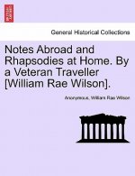 Notes Abroad and Rhapsodies at Home. by a Veteran Traveller [William Rae Wilson].