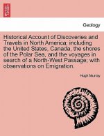Historical Account of Discoveries and Travels in North America; Including the United States, Canada, the Shores of the Polar Sea, and the Voyages in S