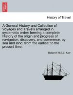 General History and Collection of Voyages and Travels Arranged in Systematic Order