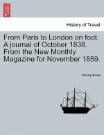 From Paris to London on Foot. a Journal of October 1838. from the New Monthly Magazine for November 1859.