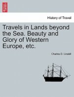 Travels in Lands Beyond the Sea. Beauty and Glory of Western Europe, Etc.