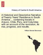 Historical and Descriptive Narrative of Twenty Years' Residence in South America ... Containing Travels in Arauco, Chile, Peru, and Columbia; With an