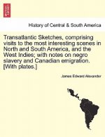 Transatlantic Sketches, Comprising Visits to the Most Interesting Scenes in North and South America, and the West Indies; With Notes on Negro Slavery