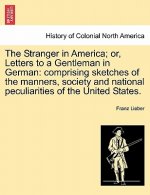 Stranger in America; Or, Letters to a Gentleman in German