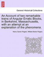 Account of Two Remarkable Trains of Angular Erratic Blocks, in Berkshire, Massachusetts, with an Attempt at an Explanation of the Phenomena.