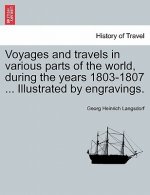 Voyages and Travels in Various Parts of the World, During the Years 1803-1807 ... Illustrated by Engravings.