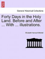 Forty Days in the Holy Land. Before and After ... with ... Illustrations.