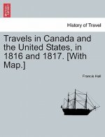 Travels in Canada and the United States, in 1816 and 1817. [With Map.]