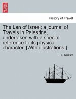 LAN of Israel; A Journal of Travels in Palestine, Undertaken with a Special Reference to Its Physical Character. [With Illustrations.]