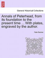 Annals of Peterhead, from Its Foundation to the Present Time ... with Plates, Engraved by the Author.
