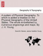 System of Physical Geography. to Which Is Added a Treatise on the Physical Geography of the United States. the Whole Embellished by Numerous Engraving