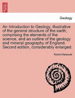 Introduction to Geology, Illustrative of the General Structure of the Earth; Comprising the Elements of the Science, and an Outline of the Geology and