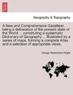New and Comprehensive Gazetteer, Being a Delineation of the Present State of the World ... Constituting a Systematic Dictionary of Geography ... I