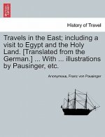 Travels in the East; Including a Visit to Egypt and the Holy Land. [Translated from the German.] ... with ... Illustrations by Pausinger, Etc.