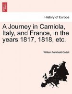 Journey in Carniola, Italy, and France, in the years 1817, 1818, etc. Vol. I