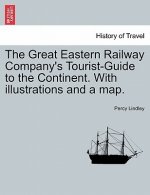 Great Eastern Railway Company's Tourist-Guide to the Continent. with Illustrations and a Map.