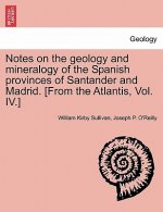 Notes on the Geology and Mineralogy of the Spanish Provinces of Santander and Madrid. [From the Atlantis, Vol. IV.]