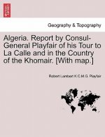 Algeria. Report by Consul-General Playfair of His Tour to La Calle and in the Country of the Khomair. [with Map.]