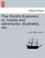 World's Explorers; Or, Travels and Adventures. Illustrated, Etc.
