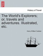 World's Explorers; Or, Travels and Adventures. Illustrated, Etc.