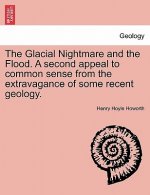 Glacial Nightmare and the Flood. A second appeal to common sense from the extravagance of some recent geology.