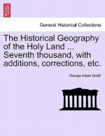 Historical Geography of the Holy Land ... Seventh thousand, with additions, corrections, etc.