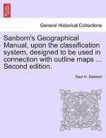 Sanborn's Geographical Manual, Upon the Classification System, Designed to Be Used in Connection with Outline Maps ... Second Edition.