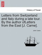 Letters from Switzerland and Italy During a Late Tour. by the Author Ofletters from the East [J. Carne].