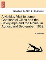 Holiday Visit to Some Continental Cities and the Savoy Alps and the Rhine, in August and September, 1869.