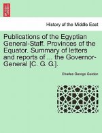 Publications of the Egyptian General-Staff. Provinces of the Equator. Summary of Letters and Reports of ... the Governor-General [C. G. G.].