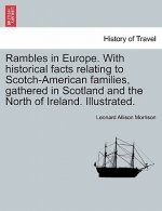 Rambles in Europe. with Historical Facts Relating to Scotch-American Families, Gathered in Scotland and the North of Ireland. Illustrated.