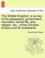 Middle Kingdom; a survey of the geography, government, education, social life, arts, religion, etc., of the Chinese Empire and its inhabitants.