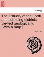 Estuary of the Forth and Adjoining Districts Viewed Geologically. [With a Map.]