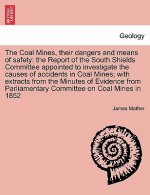 Coal Mines, Their Dangers and Means of Safety