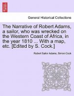 Narrative of Robert Adams, a Sailor, Who Was Wrecked on the Western Coast of Africa, in the Year 1810 ... with a Map, Etc. [Edited by S. Cock.]