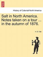 Salt in North America. Notes Taken on a Tour ... in the Autumn of 1876.