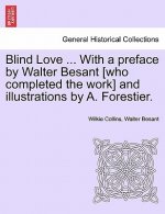 Blind Love ... with a Preface by Walter Besant [Who Completed the Work] and Illustrations by A. Forestier. Vol. I.