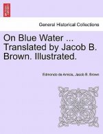 On Blue Water ... Translated by Jacob B. Brown. Illustrated.