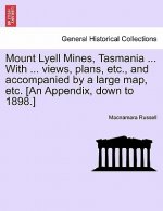 Mount Lyell Mines, Tasmania ... with ... Views, Plans, Etc., and Accompanied by a Large Map, Etc. [An Appendix, Down to 1898.]
